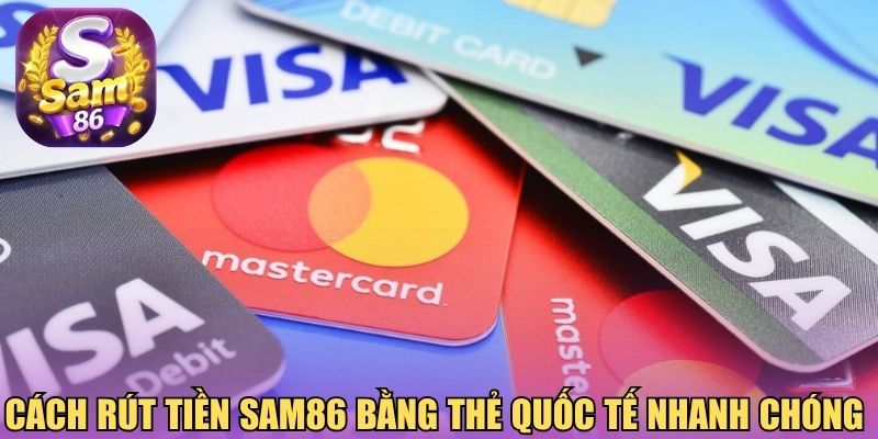 Cách rút tiền Sam86 bằng thẻ quốc tế Cách rút tiền Sam86 bằng thẻ quốc tế