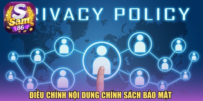 Điều chỉnh nội dung chính sách bảo mật Điều chỉnh nội dung chính sách bảo mật