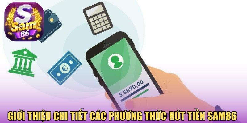 Giới thiệu chi tiết các phương thức rút tiền Sam86 Giới thiệu chi tiết các phương thức rút tiền Sam86
